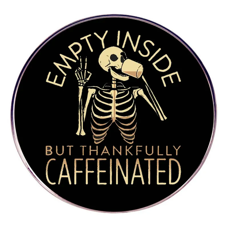 Funny Skeleton Coffee Addict Alloy Round Brooch Pin Empty Inside But Thankfully Caffeinated Enamel For Clothes Bags